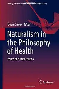 Naturalism in the Philosophy of Health: Issues and Implications