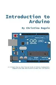 Introduction to Arduino 2nd Edition: A Simple Step by Step Tutorial Guide of Arduino Fundamentals