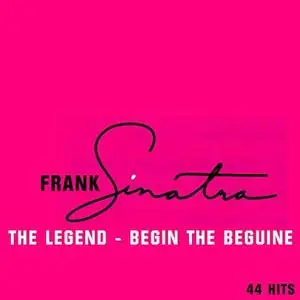 Frank Sinatra - 44 Hits The Legend Begin The Beguine (2018)