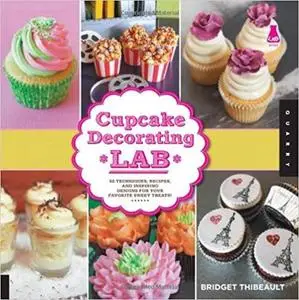 Cupcake Decorating Lab: 52 Techniques, Recipes, and Inspiring Designs for Your Favorite Sweet Treats! (Lab Series)