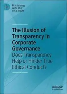 The Illusion of Transparency in Corporate Governance: Does Transparency Help or Hinder True Ethical Conduct?