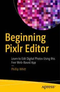 Beginning Pixlr Editor: Learn to Edit Digital Photos Using this Free Web-Based App