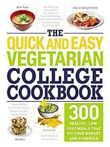 The Quick and Easy Vegetarian College Cookbook: 300 Healthy, Low-Cost Meals That Fit Your Budget and Schedule