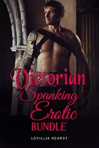 «Victorian Spanking Erotic Bundle» by Lovillia Hearst