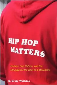 Hip Hop Matters: Politics, Pop Culture, and the Struggle for the Soul of a Movement (Repost)