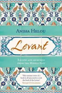 Levant: Recipes and memories from the Middle East (Repost)