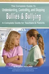 The Complete Guide to Understanding, Controlling, and Stopping Bullies & Bullying (Repost)