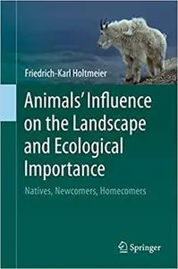 Animals' Influence on the Landscape and Ecological Importance: Natives, Newcomers, Homecomers