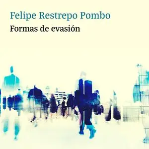 «Formas de evasión» by Felipe Restrepo Pombo