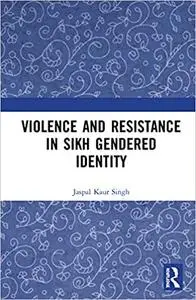 Violence and Resistance in Sikh Gendered Identity