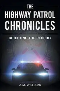 The Highway Patrol Chronicles: Book One the Recruit
