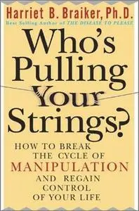 Who's Pulling Your Strings?: How to Break the Cycle of Manipulation and Regain Control of Your Life (Repost)