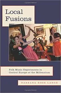 Local Fusions: Folk Music Experiments in Central Europe at the Millennium