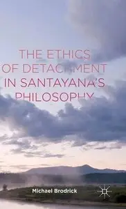 The Ethics of Detachment in Santayana's Philosophy (repost)