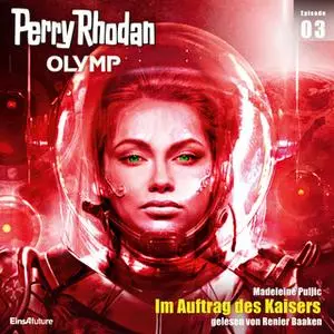 «Perry Rhodan Olymp - Episode 3: Im Auftrag des Kaisers» by Madeleine Puljic