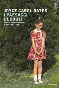 Joyce Carol Oates - I paesaggi perduti