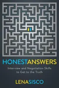 Honest Answers: Interview and Negotiation Skills to Get to the Truth