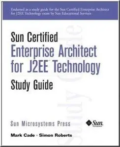 Sun Certified Enterprise Architecture for J2EE Technology Study Guide (Sun Microsystems Press) (Repost)