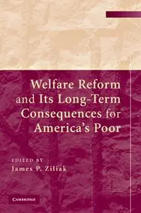 Welfare Reform and Its Long-Term Consequences for America's Poor