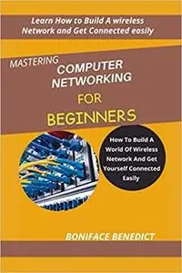 MASTERING COMPUTER NETWORKING FOR BEGINNERS