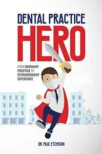 Dental Practice Hero: From Ordinary Practice to Extraordinary Experience