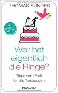 Wer hat eigentlich die Ringe?: Tipps vom Profi für alle Trauzeugen