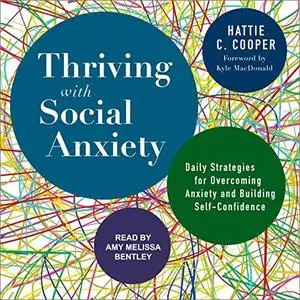 Thriving with Social Anxiety: Daily Strategies for Overcoming Anxiety and Building Self-Confidence [Audiobook]