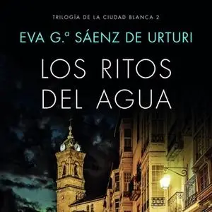 «Los ritos del agua» by Eva García Saénz de Urturi