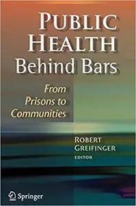 Public Health Behind Bars: From Prisons to Communities