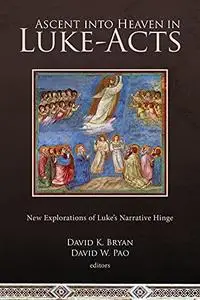 Ascent Into Heaven in Luke-Acts: New Explorations of Luke’s Narrative Hinge