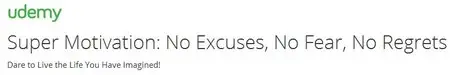 Super Motivation: No Excuses, No Fear, No Regrets