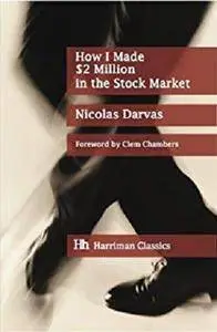 How I Made $2 Million in the Stock Market: The Darvas system for stock market profits (Harriman Classics)