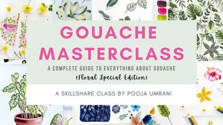 Gouache Masterclass: A Complete Guide to Everything About Gouache (Floral Special Edition)