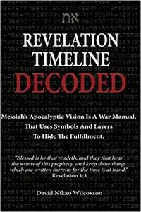 Revelation Timeline Decoded - Messiah's apocalyptic vision is a war manual that uses symbols and layers to hide the fulfillment