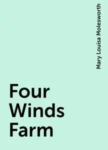 «Four Winds Farm» by Mary Louisa Molesworth