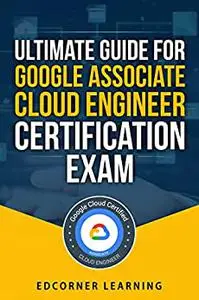 Ultimate Guide for Google Associate Cloud Engineer Certification Exam