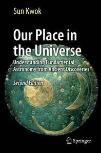 Our Place in the Universe: Understanding Fundamental Astronomy from Ancient Discoveries, Second Edition
