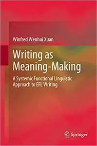 Writing as Meaning-Making: A Systemic Functional Linguistic Approach to EFL Writing