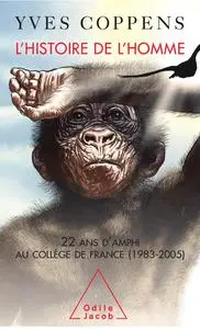 Yves Coppens, "L'histoire de l'homme : 22 ans d'amphi au Collège de France (1983-2005)"