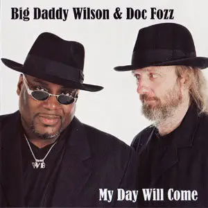 Big Daddy Wilson & Doc Fozz  - My Day Will Come (2003)