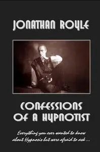 Confessions of a Hypnotist: Everything you ever wanted to know about hypnosis but were afraid to ask... (Repost)