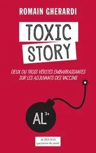 Romain Gherardi, "Toxic Story: Deux ou trois vérités embarrassantes sur les adjuvants des vaccins"