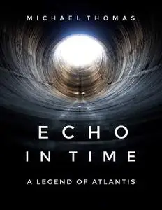 «Echo In Time: A Legend of Atlantis» by Michael Thomas