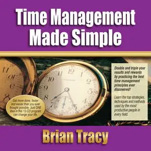 «Time Management Made Simple» by Brian Tracy