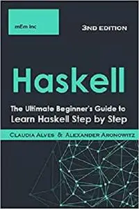 Haskell: The Ultimate Beginner's Guide to Learn Haskell Programming Step by Step