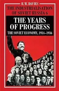 The Industrialisation of Soviet Russia Volume 6: The Years of Progress: The Soviet Economy, 1934-1936