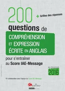200 questions de compréhension et expression écrite en anglais 2016 Pour s'entraîner au Score IAE-Message