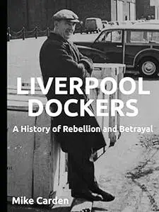 Liverpool Dockers: A History of Rebellion and Betrayal