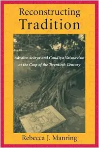 Reconstructing Tradition: Advaita Acarya and Gaudiya Vaisnavism at the Cusp of the Twentieth Century (repost)