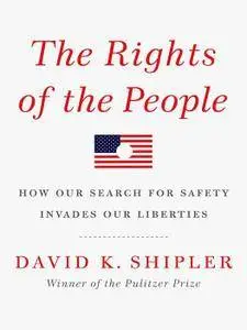 The Rights of the People: How Our Search for Safety Invades Our Liberties